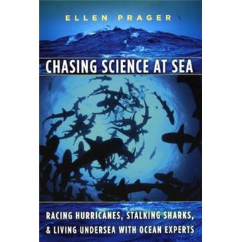 Chasing Science at Sea - Racing Hurricanes, Stalking Sharks, and Living Undersea with Ocean Experts - Paperback - 2010 - 1