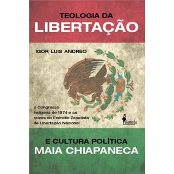 Teologia da Libertação e Cultura Política Maia Chiapaneca: o Congresso Indígena de 1974 e as Raízes do Exército Zapatista de Libertação Nacional - 1
