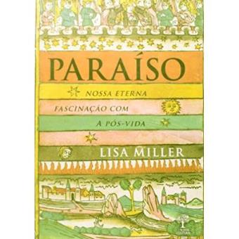 Paraíso. Nossa Eterna Fascinação Com A Pós-Vida - 1