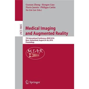 Medical Imaging And Augmented Reality 7Th International Conference, Miar 2016, Bern, Switzerland, August 2426, 2016, Proceedings 9805 Lecture Notes In Computer Science - 1