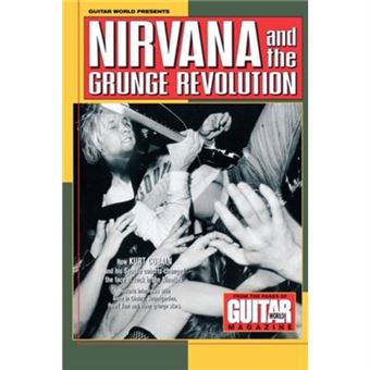 Guitar World Presents Nirvana And The Grunge Revolution By Nirvana - 1