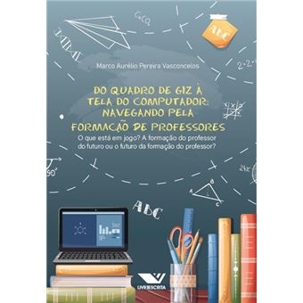 Do Quadro De Giz À Tela Do Computador! Navegando Pela Formação De Professores O Que Está Em Jogo? - 1