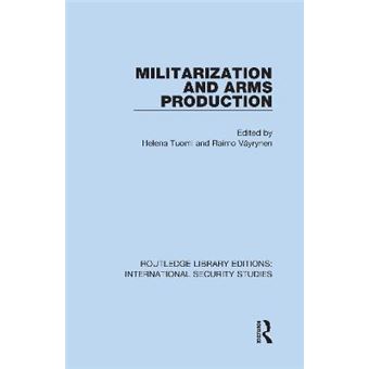 Militarization And Arms Production 12 Routledge Library Editions International Security Studies - 1