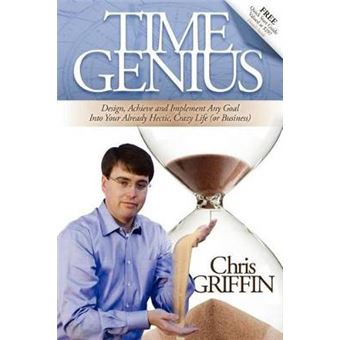 Time Genius Design, Achieve And Implement Any Goal Into Your Already Hectic , Crazy Life Or Business - 1