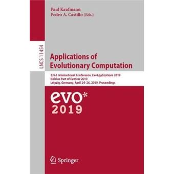 Applications of Evolutionary Computation 22nd International Conference, EvoApplications 2019, Held as Part of EvoStar 2019, Leipzig, Germany, April  11454 Lecture Notes in Computer Science - 1