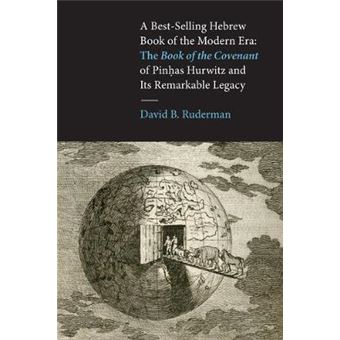 A Bestselling Hebrew Book Of The Modern Era The Book Of The Covenant Of Pinhas Hurwitz And Its Remarkable Legacy Samuel And Althea Stroum Lectures In Jewish Studies - 1