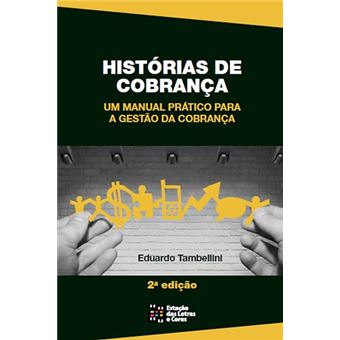 Histórias De Cobrança: Um Manual Prático Para A Gestão De Cobrança - 1