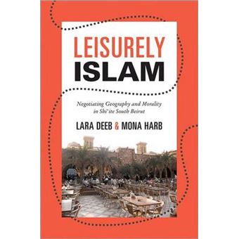 Leisurely Islam - Negotiating Geography and Morality in Shi'ite South Beirut - Paperback - 2013 - 1