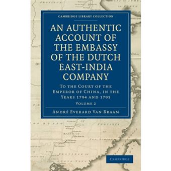 An Authentic Account of the Embassy of the Dutch East-India Company, to the Court of the Emperor of China, in the Years 1794 and 1795 - Paperback - 2011 - 1