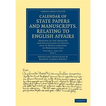 Calendar of State Papers and Manuscripts, Relating to English Affairs - Existing in the Archives and Collections of Venice, and in Other Libraries of Northern Italy - Paperback - 2013 - 1