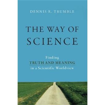 The Way of Science : Finding Truth and Meaning in a Scientific Worldview - 1