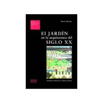 El jardin de la arquitectura del siglo XX/ The Garden of Architecture of the XX Century : De Los Origenes Al Siglo Xxi/ from Its Origins to the Xxi Century - 1