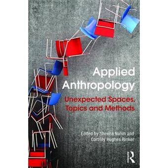Applied Anthropology Unexpected Spaces, Topics And Methods - 1