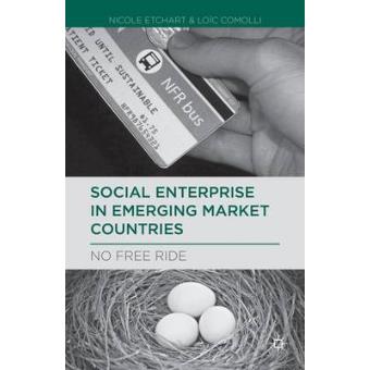 Social Enterprise in Emerging Market Countries - No Free Ride - Hardback - 2013 - 1