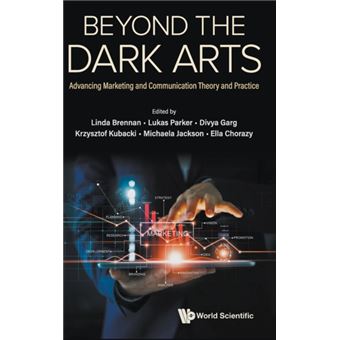 Beyond the Dark Arts Advancing Marketing and Communication Theory and Practice - 1
