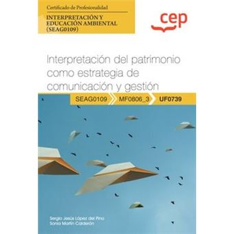 Manual. Interpretación Del Patrimonio Como Estrategia De Comunicación Y Gestión (Uf0739). Certificados De Profesionalidad. Interpretación Y Educación - 1