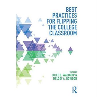 Best Practices For Flipping The College Classroom (Best Practices In Online Teaching And Learning) - [Version Originale] - 1