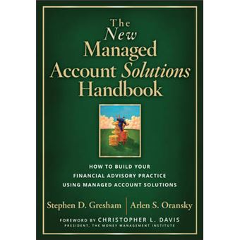 The New Managed Account Solutions Handbook How To Build Your Financial Advisory Practice Using Managed Account Solutions - 1