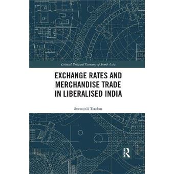 Exchange Rates And Merchandise Trade In Liberalised India Critical Political Economy Of South Asia - 1