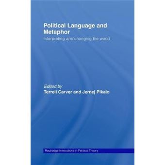 Political Language and Metaphor - Interpreting and Changing the World - Hardback - 2008 - 1