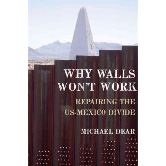 Why Walls Won't Work - Repairing the US-Mexico Divide - Hardback - 2013 - 1