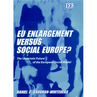 Eu Enlargement Versus Social Europe The Uncertain Future Of The European Social Model - 1