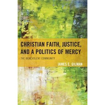 Christian Faith, Justice, and a Politics of Mercy : The Benevolent Community - 1