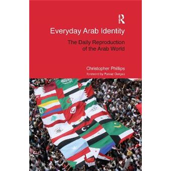 Everyday Arab Identity The Daily Reproduction Of The Arab World Routledge Studies In Middle Eastern Politics - 1