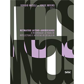 Retratos Latino-Americanos: a Recordação Letrada de Intelectuais e Artistas do Século Xx - 1