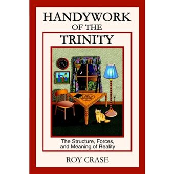 Handywork of the Trinity - The Structure, Forces, and Meaning of Reality - Paperback / softback - 2002 - 1
