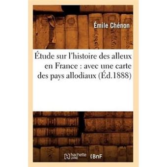 Etude Sur L'Histoire Des Alleux En France - Avec Une Carte Des Pays Allodiaux (Ed.1888) - Paperback / softback - 2012 - 1