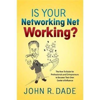 Is Your Networking Net Working?: The How To Guide For Professionals And Entrepreneurs To Become Their Own Center Of Influence - 1
