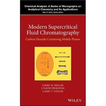 Modern Supercritical Fluid Chromatography Carbon Dioxide Containing Mobile Phases Chemical Analysis A Series Of Monographs On Analytical Chemistry And Its Applications - 1