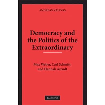 Democracy and the Politics of the Extraordinary - Max Weber, Carl Schmitt, and Hannah Arendt - Paperback - 2009 - 1