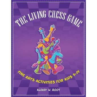 The Living Chess Game - Fine Arts Activities for Kids 9-14 - Paperback - 2010 - 1
