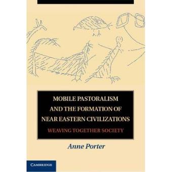 Mobile Pastoralism and the Formation of Near Eastern Civilizations - Weaving Together Society - Hardback - 2012 - 1