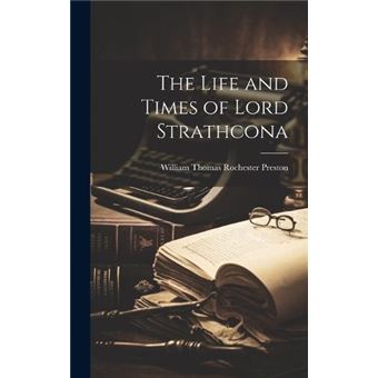 The Life And Times Of Lord Strathcona - 1
