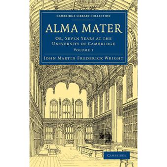 Alma Mater - Or, Seven Years at the University of Cambridge - Paperback - 2010 - 1