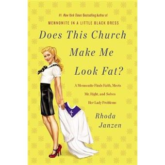 Does This Church Make Me Look Fat? - A Mennonite Finds Faith, Meets Mr Right, and Solves Her Lady Problems - Paperback - 2012 - 1