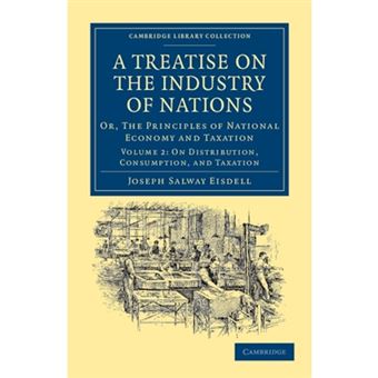 A Treatise on the Industry of Nations - or, the Principles of National Economy and Taxation - Paperback - 2011 - 1