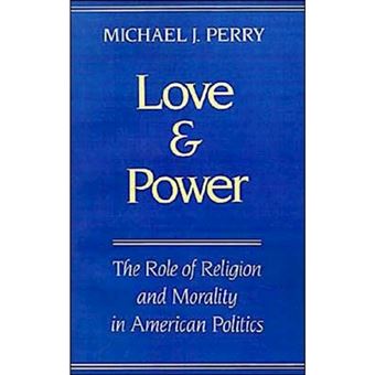 Love and Power: The Role of Religion and Morality in American Politics - Paperback - 1997 - 1
