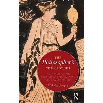 The Philosopher'S New Clothes The Theaetetus, The Academy, And Philosophys Turn Against Fashion - 1