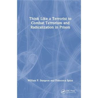 Think Like A Terrorist To Combat Terrorism And Radicalization In Prison - 1