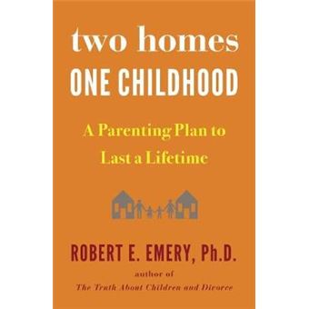 Two Homes, One Childhood A Parenting Plan To Last A Lifetime - 1