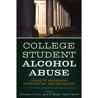 College Student Alcohol Abuse - A Guide to Assessment, Intervention, and Prevention - Paperback - 2012 - 1