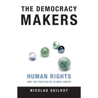The Democracy Makers - Human Rights and the Politics of Global Order - Hardback - 2005 - 1