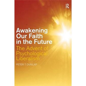 Awakening Our Faith in the Future - The Advent of Psychological Liberalism - Paperback - 2008 - 1