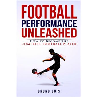 Football Performance Unleashed How To Become The Complete Football Player - 1