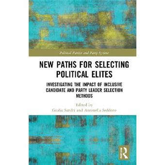New Paths For Selecting Political Elites Investigating The Impact Of Inclusive Candidate And Party Leader Selection Methods Routledge Studies On Political Parties And Party Systems - 1