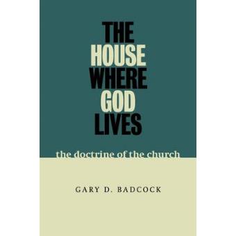 The House Where God Lives Renewing The Doctrine Of The Church For Today - 1